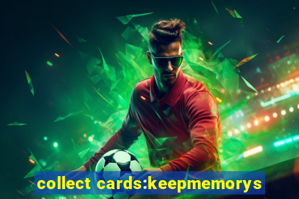 collect cards:keepmemorys