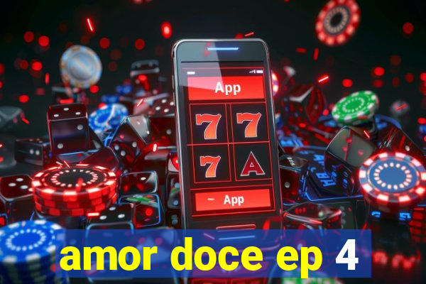 amor doce ep 4