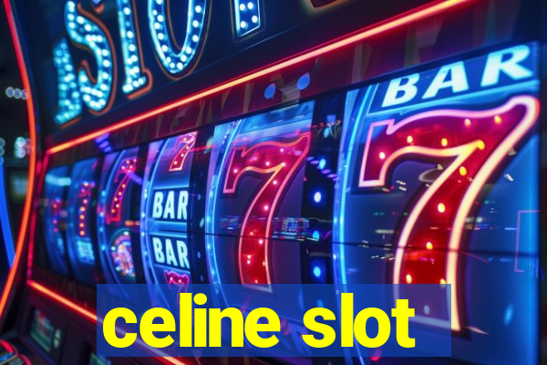 celine slot