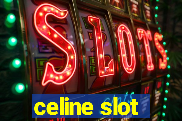 celine slot