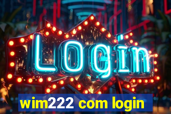 wim222 com login