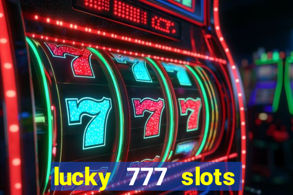 lucky 777 slots real money jili