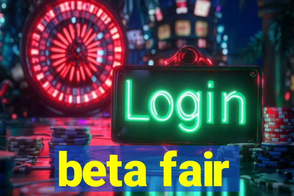 beta fair