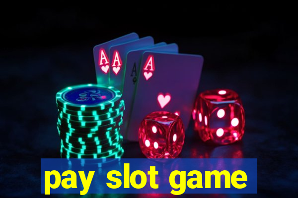 pay slot game