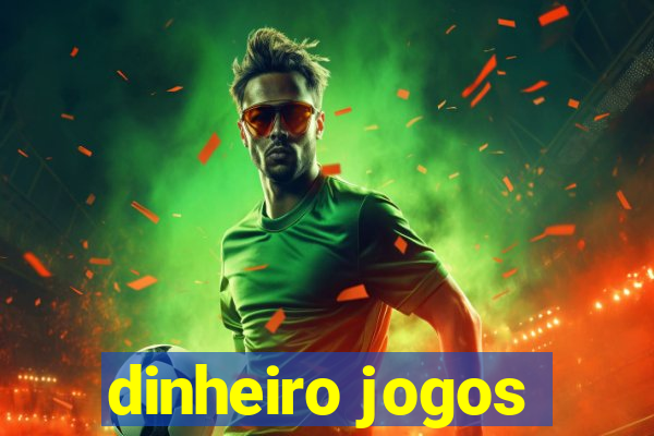 dinheiro jogos