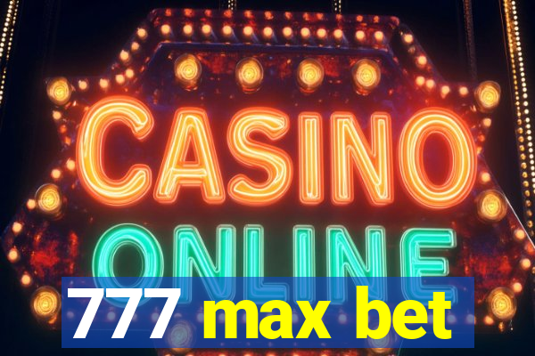 777 max bet