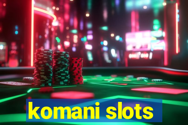 komani slots