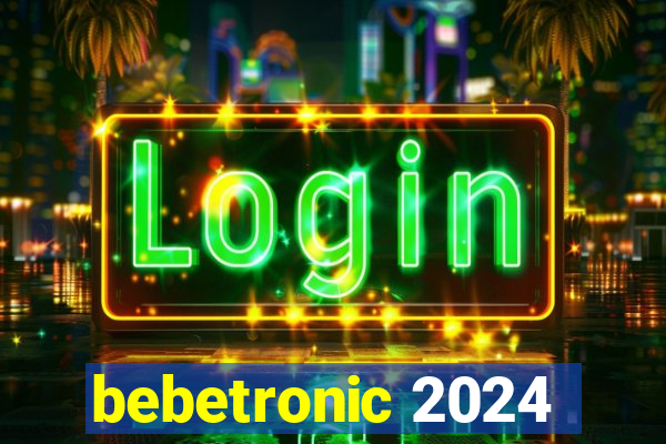 bebetronic 2024