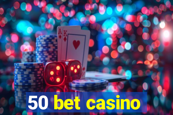 50 bet casino