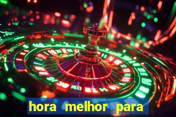 hora melhor para jogar fortune tiger