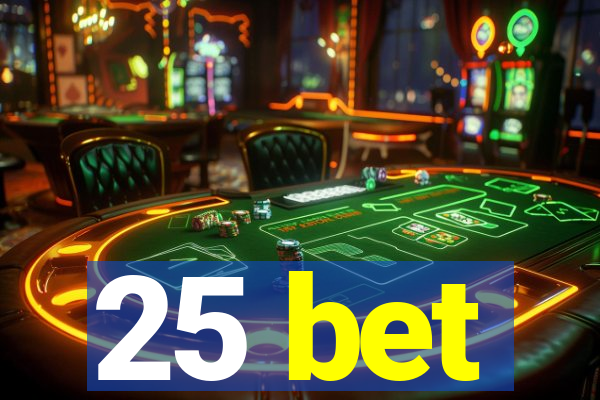 25 bet