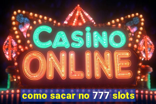 como sacar no 777 slots