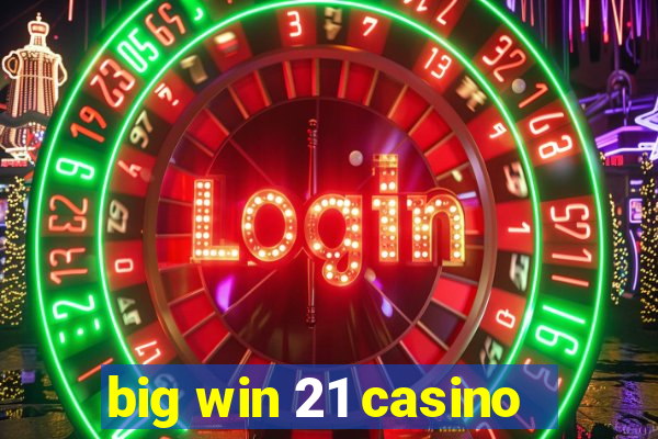 big win 21 casino