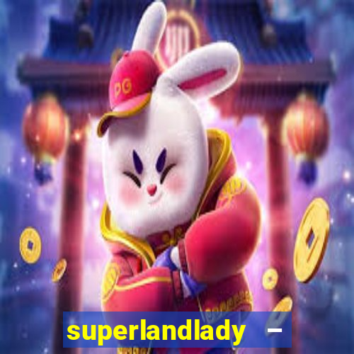 superlandlady – ganhar dinheiro paga jogando