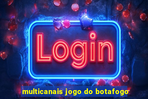 multicanais jogo do botafogo