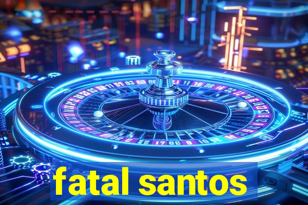 fatal santos