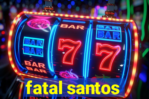 fatal santos