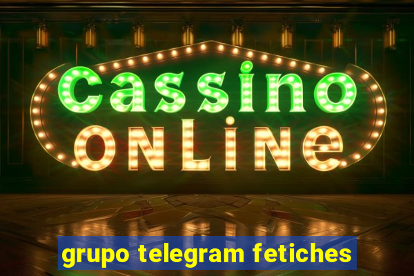 grupo telegram fetiches