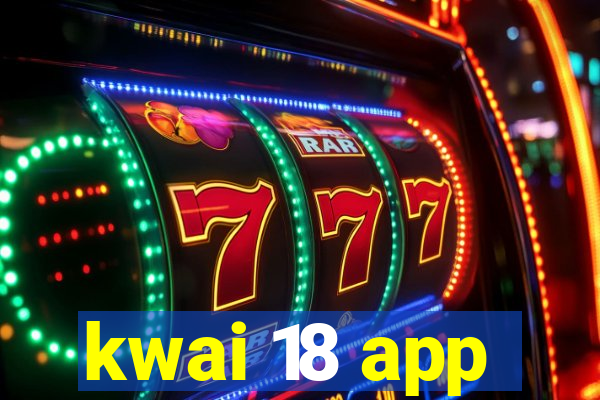 kwai 18 app