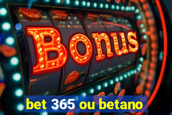 bet 365 ou betano