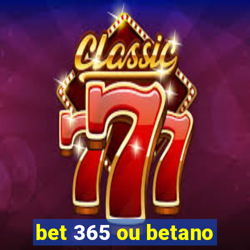 bet 365 ou betano