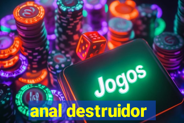 anal destruidor