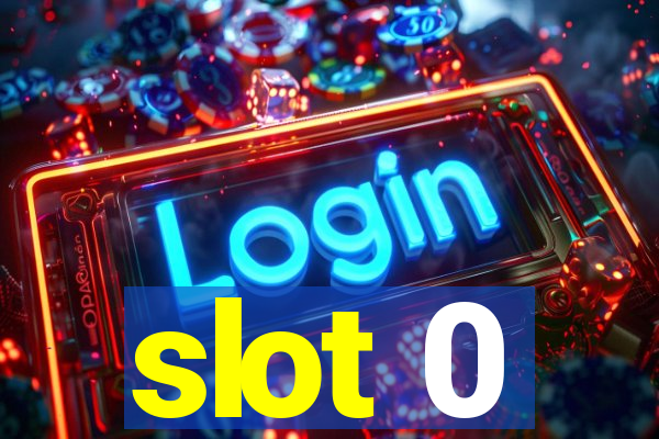 slot 0