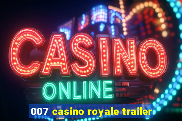 007 casino royale trailer