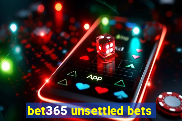 bet365 unsettled bets