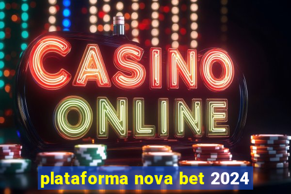 plataforma nova bet 2024