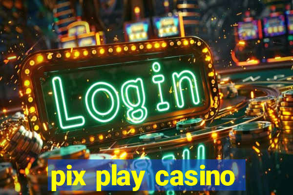 pix play casino