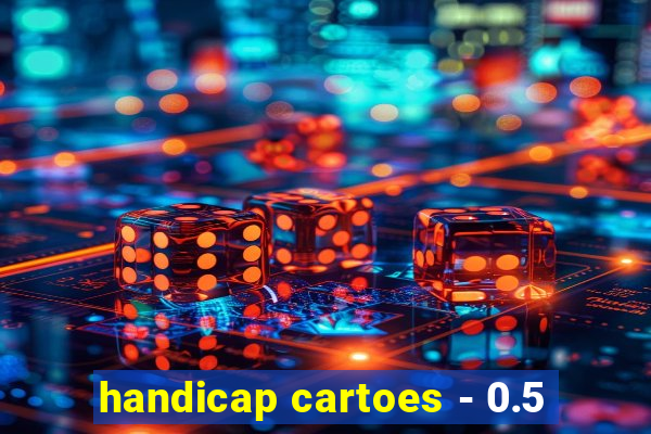 handicap cartoes - 0.5