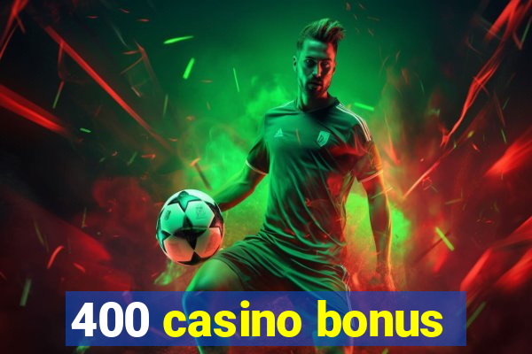 400 casino bonus