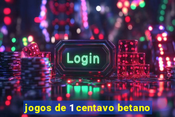 jogos de 1 centavo betano