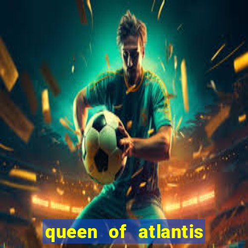 queen of atlantis slot machine