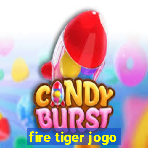 fire tiger jogo