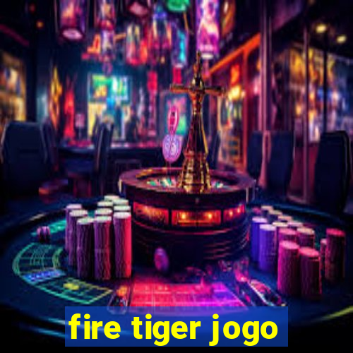 fire tiger jogo