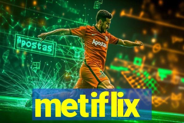 metiflix