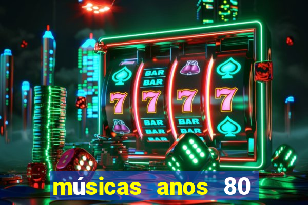 músicas anos 80 90 discoteca