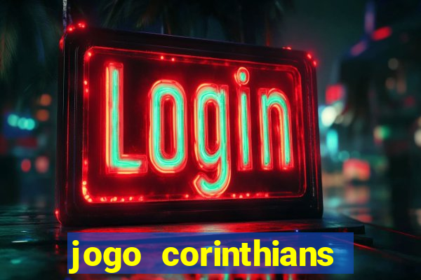 jogo corinthians vai passar aonde