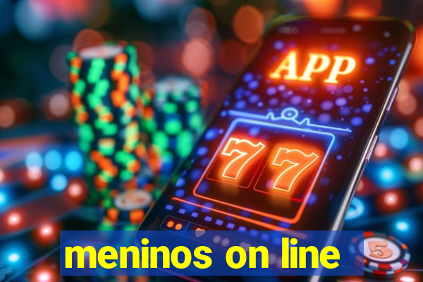 meninos on line