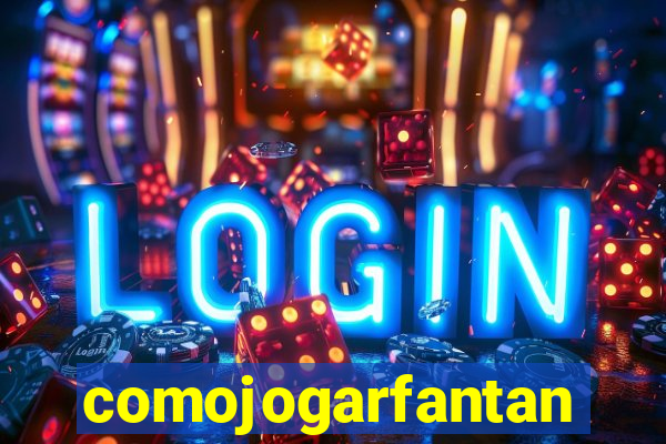 comojogarfantan