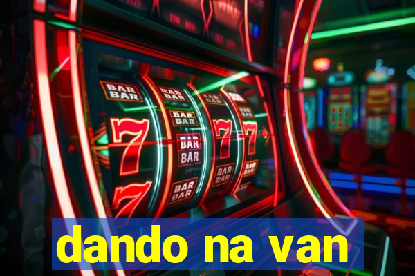 dando na van