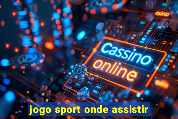 jogo sport onde assistir