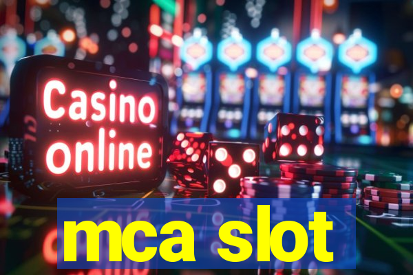 mca slot