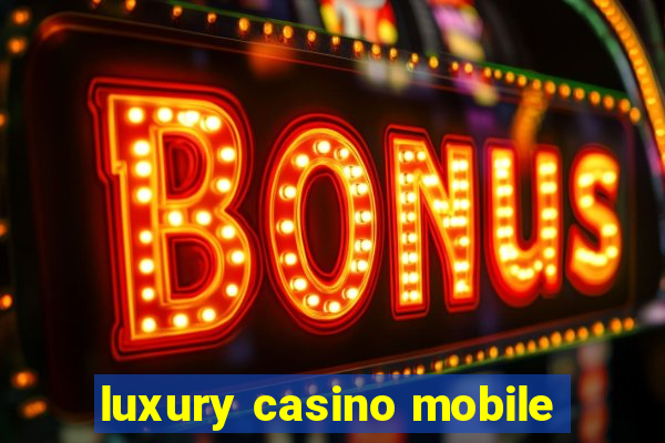 luxury casino mobile