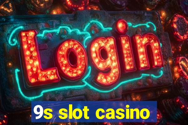 9s slot casino