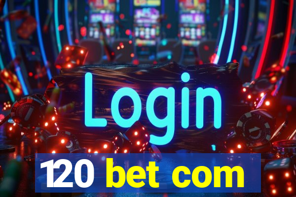 120 bet com