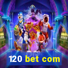 120 bet com