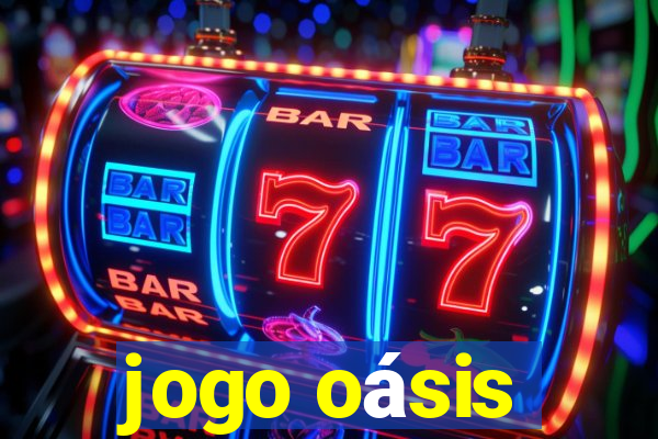 jogo oásis